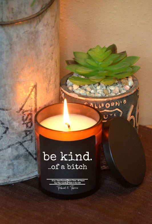 Be kind. ...of a bitch - Gift Candles