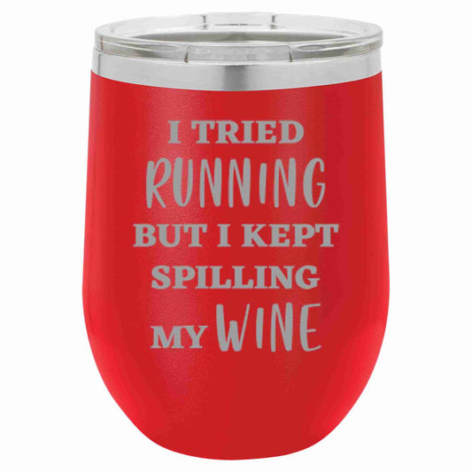 12 Oz Wine Tumbler I Tried Running But I Kept Spilling My...