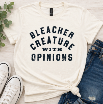 Bleacher Creature with Opinion Tshirt