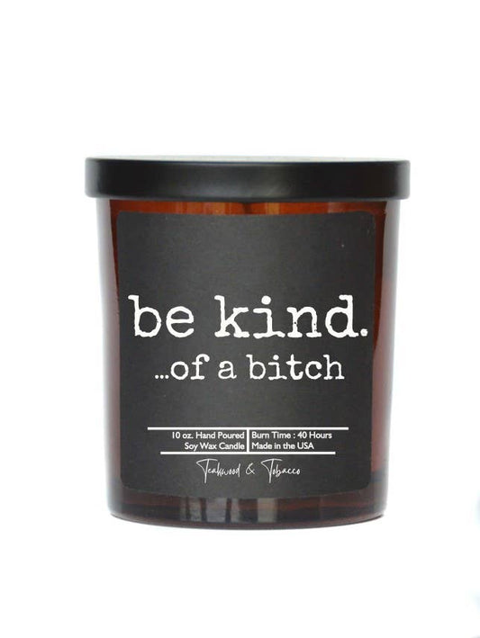 Be kind. ...of a bitch - Gift Candles